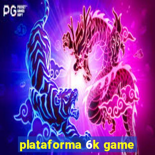 plataforma 6k game